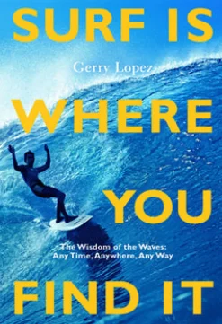 Literature-Patagonia Surf Is Where You Find It : The Wisdom of Waves, Any Time, Anywhere, Any Way