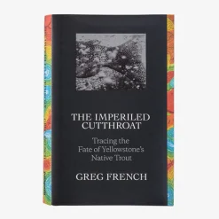 Literature-Patagonia The Imperiled Cutthroat: Tracing the Fate of Yellowstone's Native Trout by Greg French None